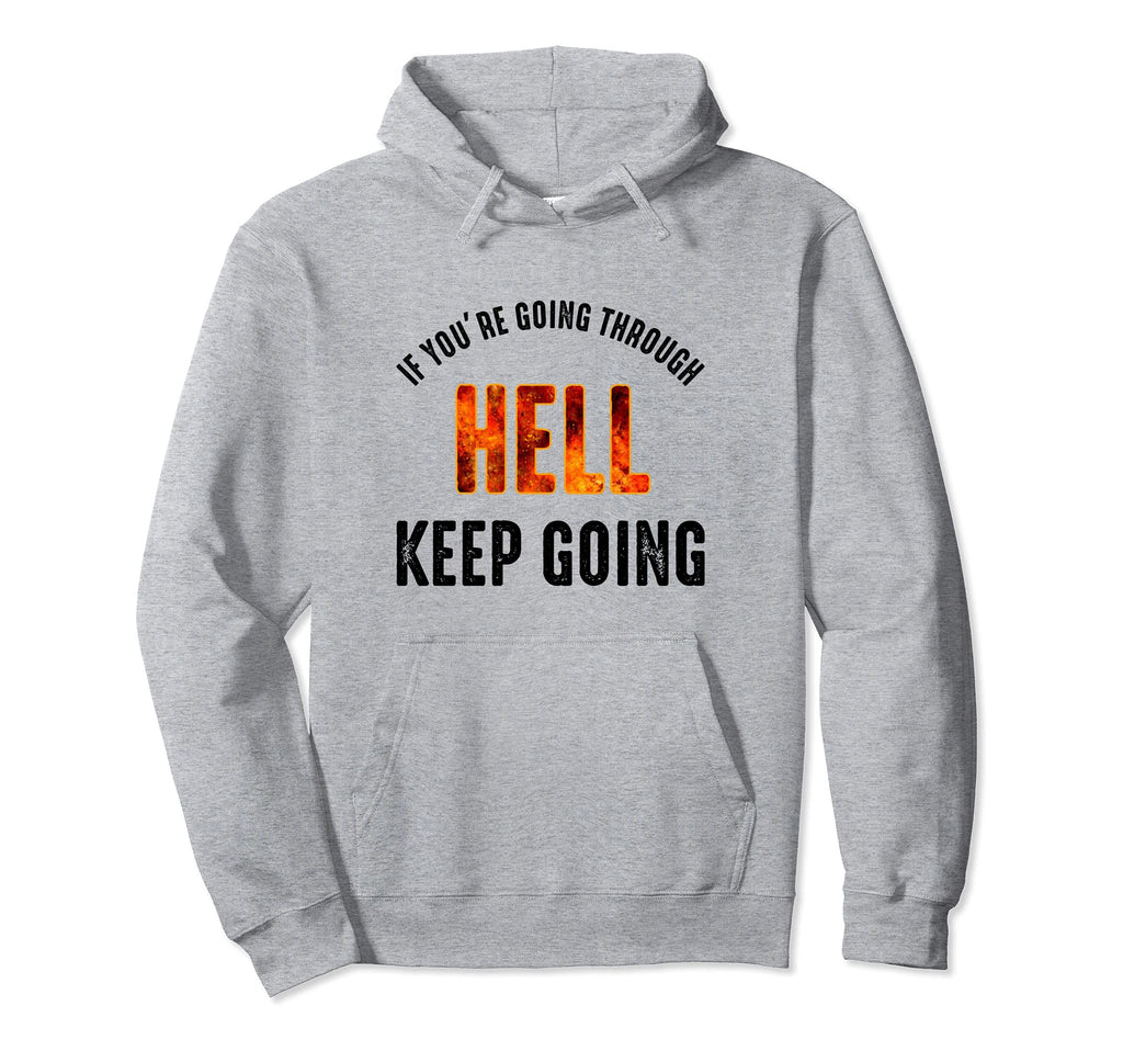 If Youre Going Through Hell Keep Going Hoodie - Minimalist Print Unisex - T-Shirt, Sweatshirt, Hoodie