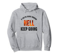 If Youre Going Through Hell Keep Going Hoodie - Minimalist Print Unisex - T-Shirt, Sweatshirt, Hoodie