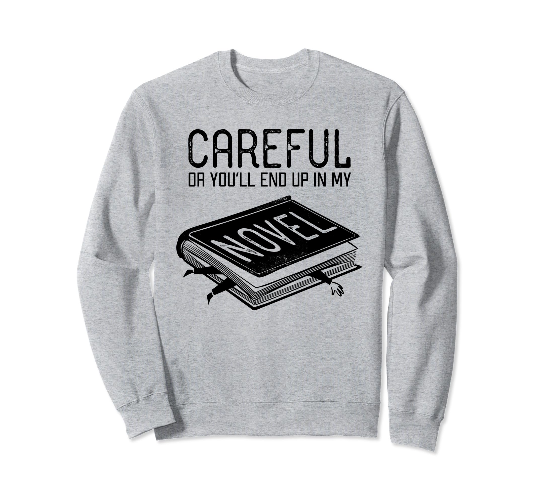 Careful Or Youll End Up My Novel Sweatshirt - Custom Art Print Unisex - T-Shirt, Sweatshirt, Hoodie