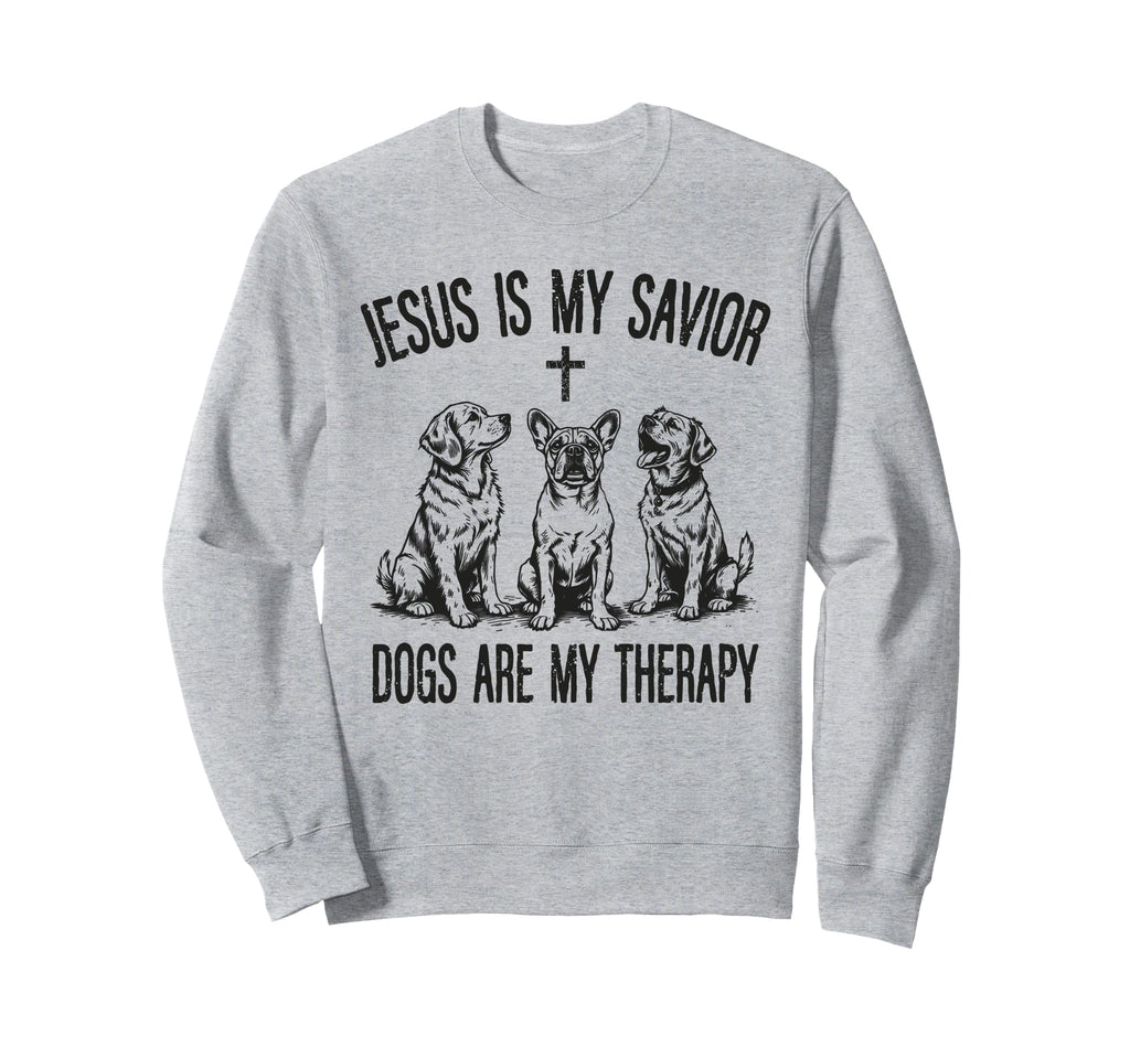 Jesus Is My Savior Dogs Are My Sweatshirt - Streetwear Style Unisex - T-Shirt, Sweatshirt, Hoodie