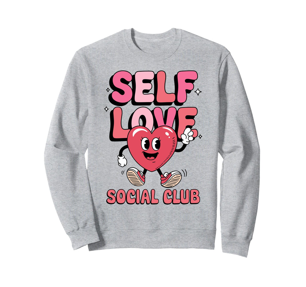 Self Love Social Club Funny Sweatshirt - Custom Art Print Men Women - T-Shirt, Sweatshirt, Hoodie