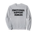 Emotional Support Human Sweatshirt - Trendy Graphic Unisex - T-Shirt, Sweatshirt, Hoodie