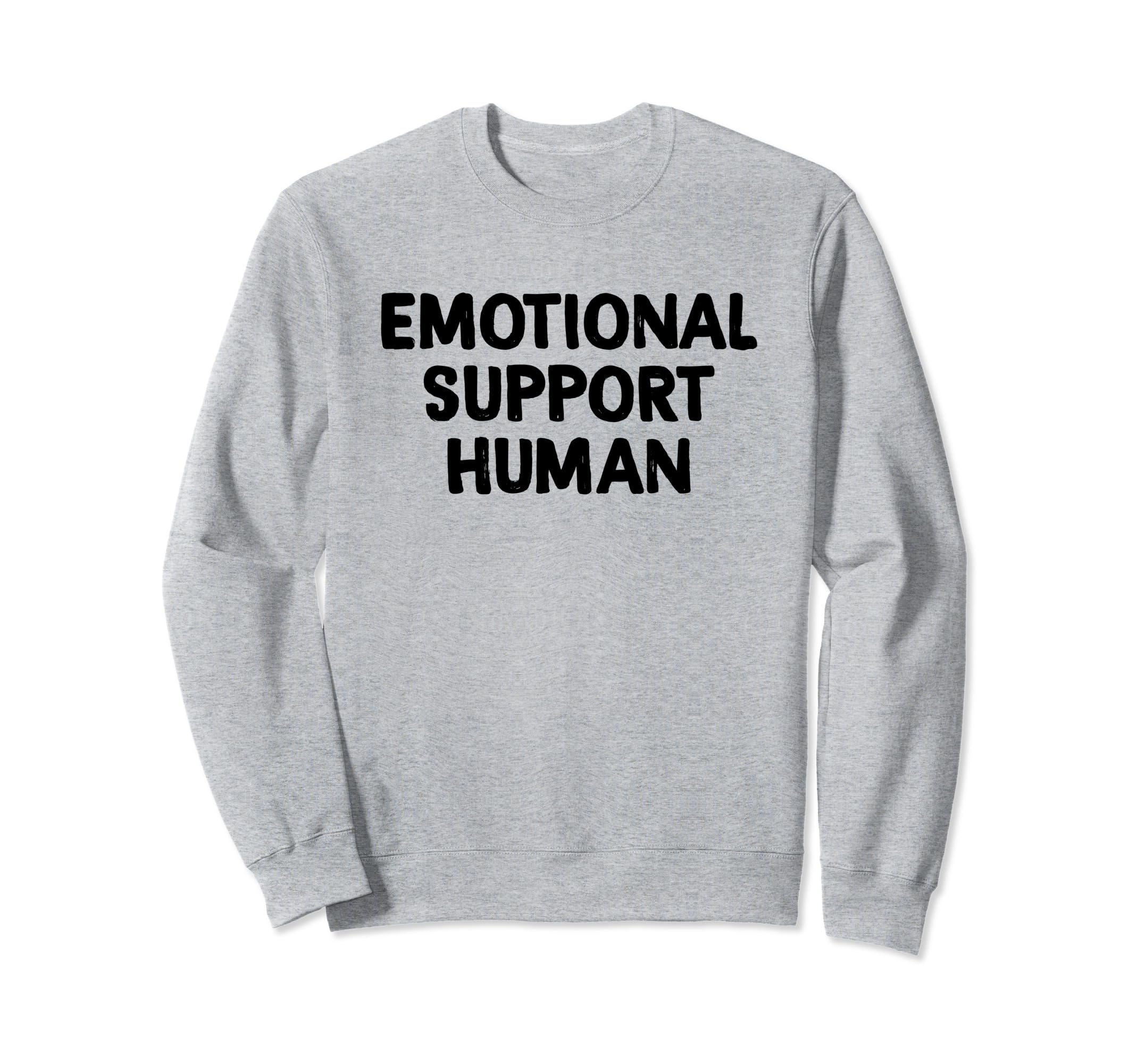 Emotional Support Human Sweatshirt - Trendy Graphic Unisex - T-Shirt, Sweatshirt, Hoodie