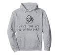 I Put Lit Literature Shakespeare Funny Poet Hoodie - Graphic Print Unisex - T-Shirt, Sweatshirt, Hoodie