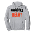 Poodles Are My Therapy Funny Dog Hoodie - Novelty Apparel for Adults - T-Shirt, Sweatshirt, Hoodie