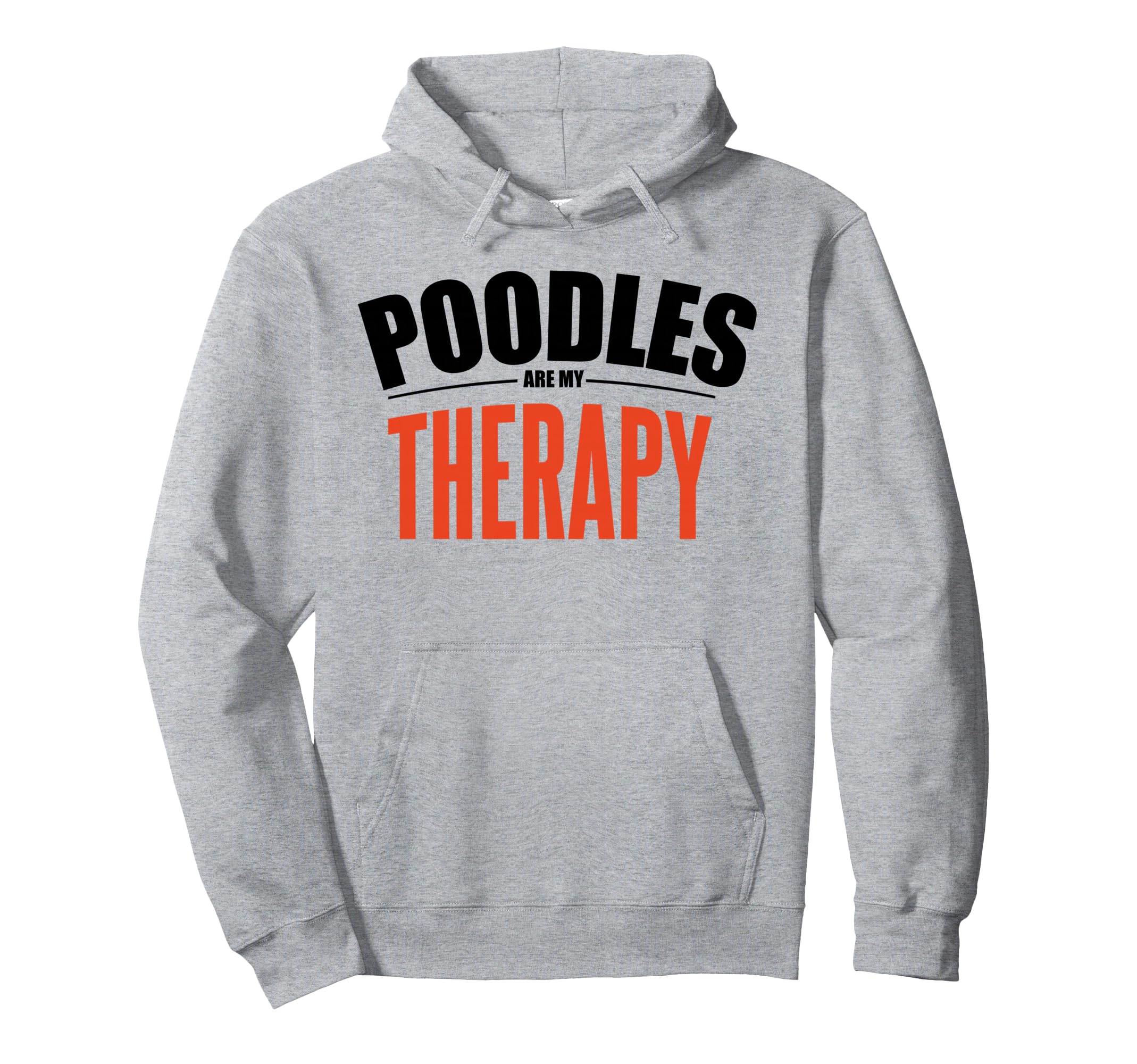 Poodles Are My Therapy Funny Dog Hoodie - Novelty Apparel for Adults - T-Shirt, Sweatshirt, Hoodie