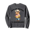 Hold Partner Im Overstimulated Moms Sweatshirt - Custom Art Print Unisex - T-Shirt, Sweatshirt, Hoodie