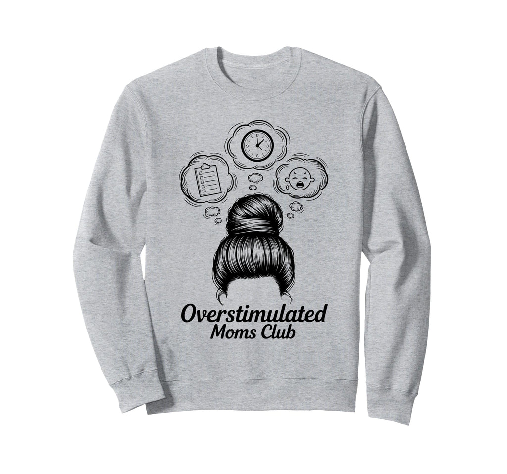 Overstimulated Moms Club Mothers Sweatshirt - Streetwear Style for Adults - T-Shirt, Sweatshirt, Hoodie