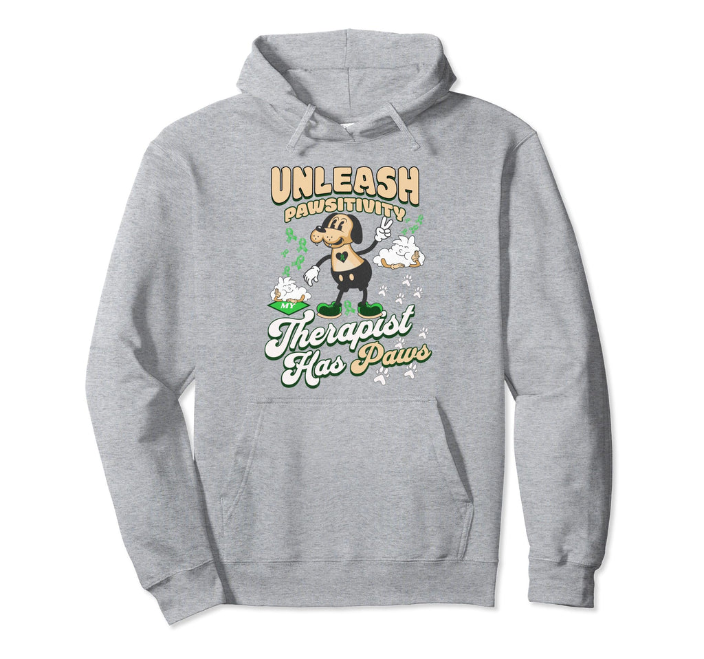 Unleash Pawsitivity My Therapist Has Paws Hoodie - Novelty Apparel Unisex - T-Shirt, Sweatshirt, Hoodie