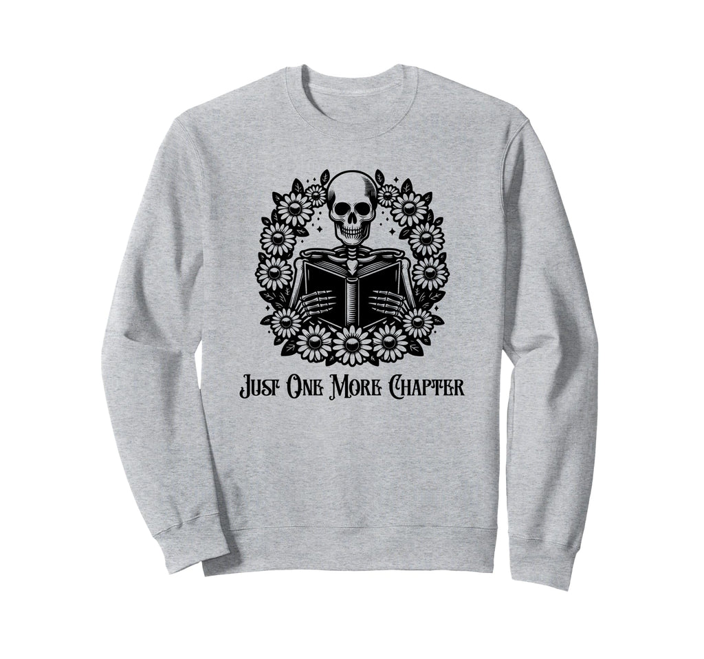 Just One More Chapter Funny Sweatshirt - Novelty Apparel for Adults - T-Shirt, Sweatshirt, Hoodie