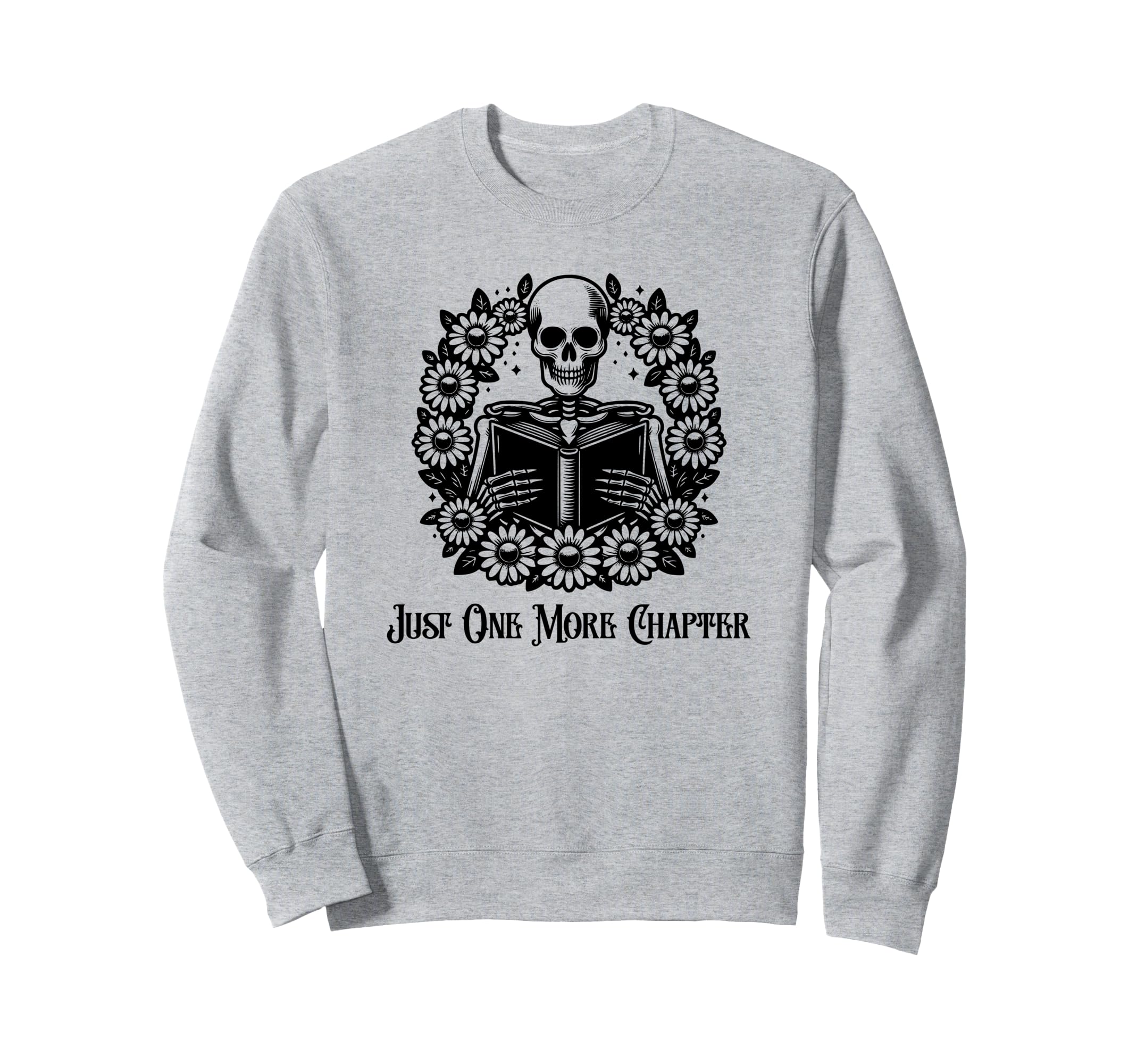 Just One More Chapter Funny Sweatshirt - Novelty Apparel for Adults - T-Shirt, Sweatshirt, Hoodie