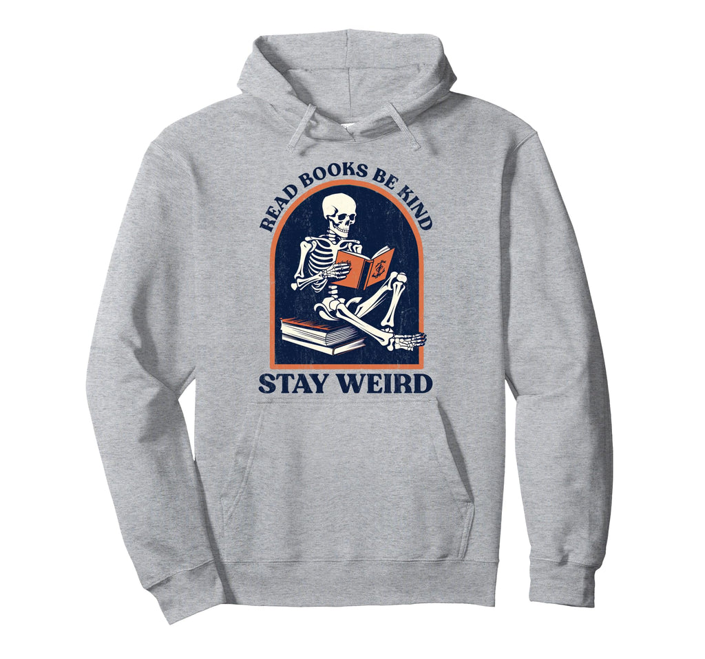Read Books Be Kind Stay Weird Funny Hoodie - Trendy Graphic Unisex - T-Shirt, Sweatshirt, Hoodie