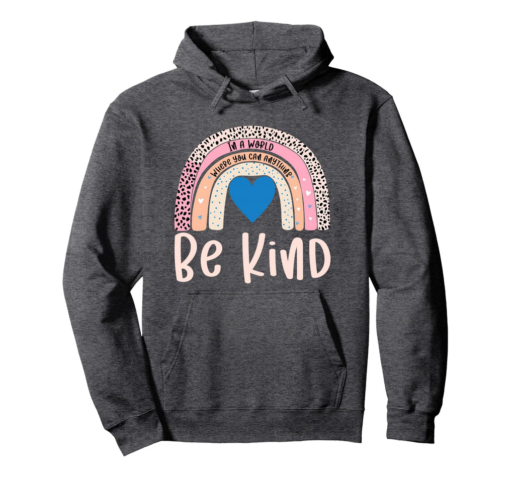 Inspirational World Where You Can Be Hoodie - Custom Art Print Unisex - T-Shirt, Sweatshirt, Hoodie