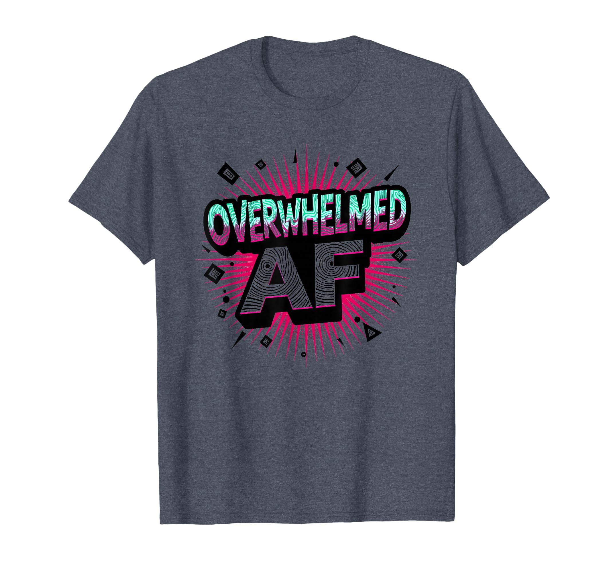 Im Overstimulated Overwhelmed Af Art T-Shirt - Novelty Apparel Men Women - T-Shirt, Sweatshirt, Hoodie