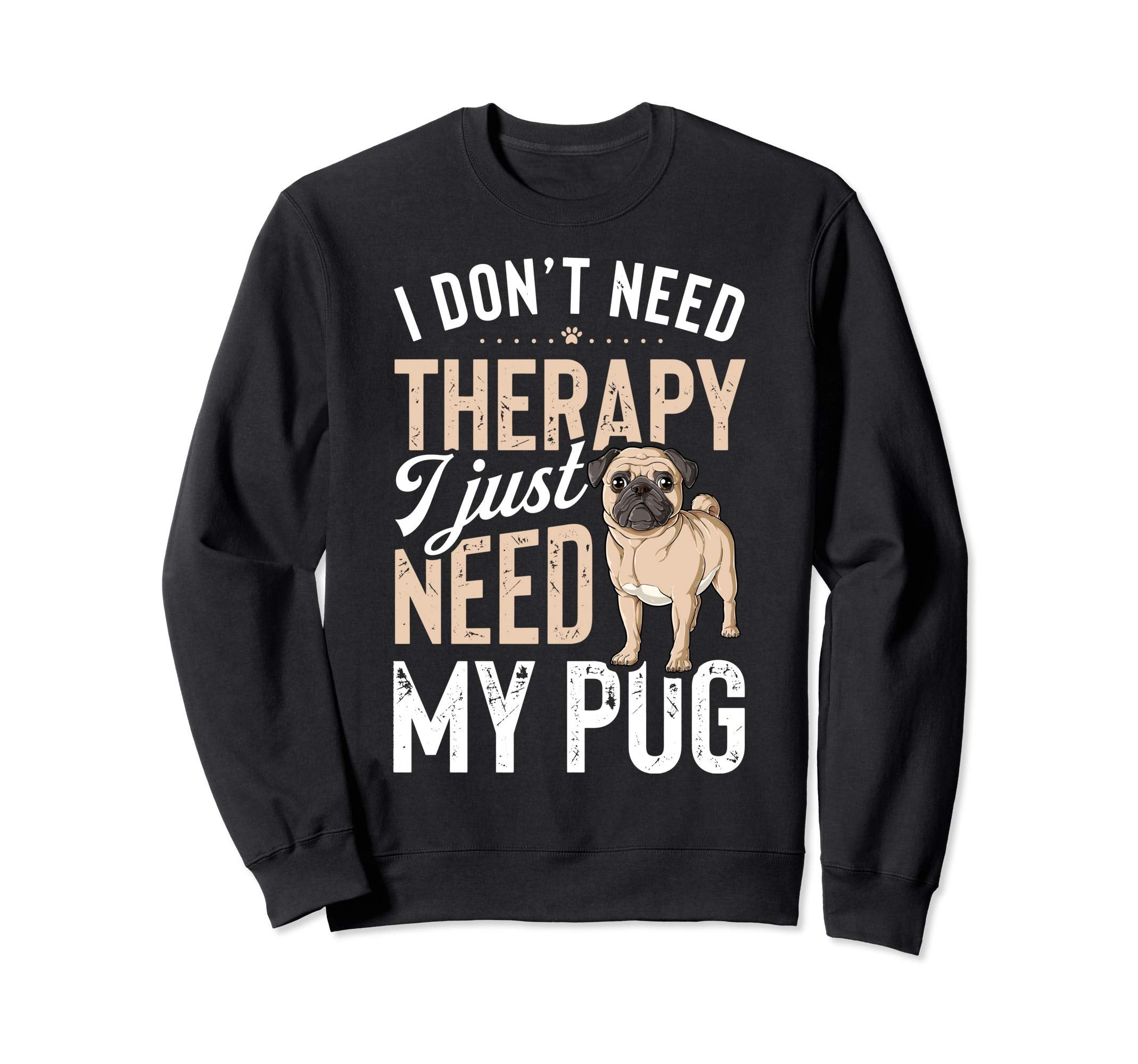 I Dont Need Therapy I Just Need My Sweatshirt - Fun Novelty Design Unisex - T-Shirt, Sweatshirt, Hoodie