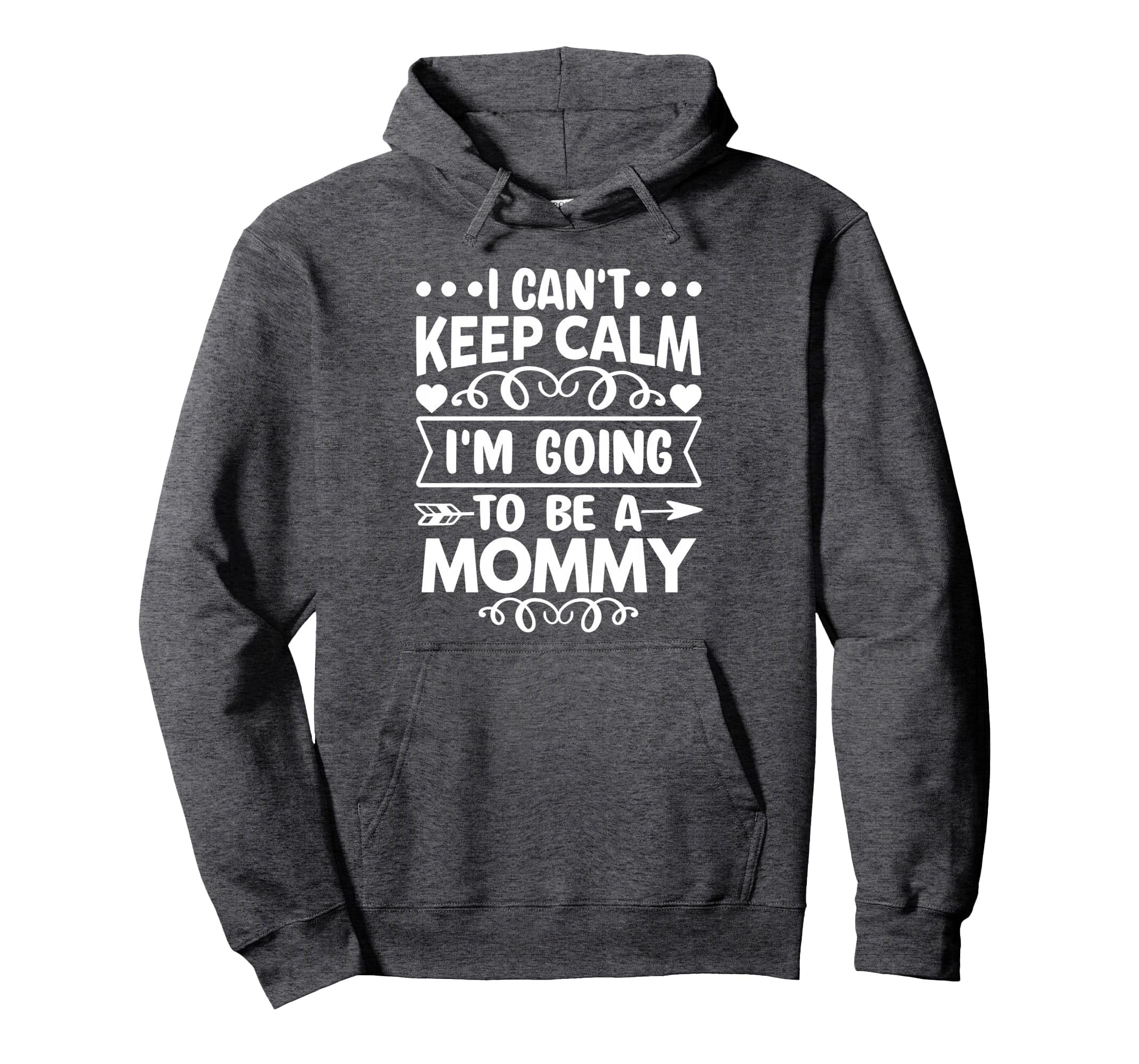 I Cant Keep Calm Im Going To Be Mommy Hoodie - Casual Everyday Wear Unisex - T-Shirt, Sweatshirt, Hoodie