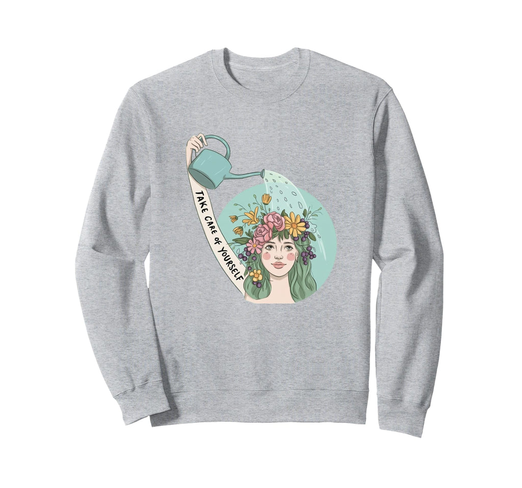 Take Care Yourself Self Love Growth Sweatshirt - Graphic Print for Adults - T-Shirt, Sweatshirt, Hoodie