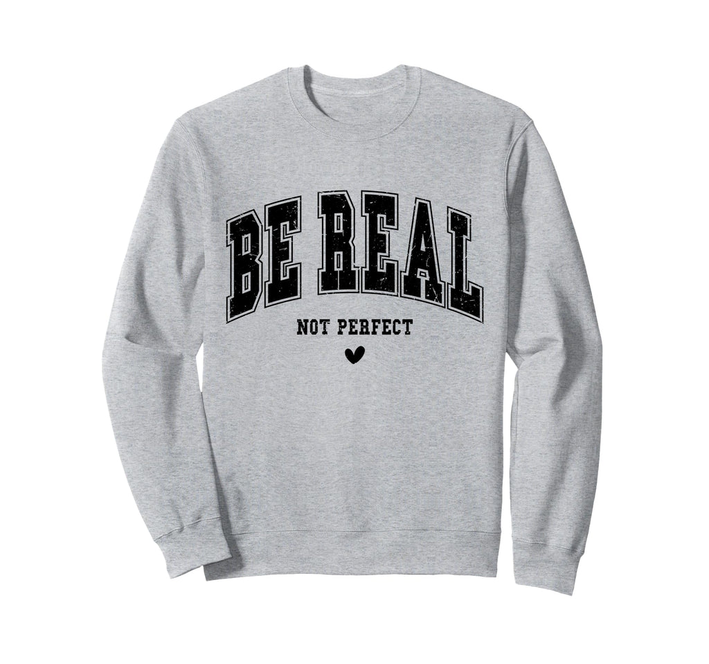 Be Real Not Typography Self Sweatshirt - Casual Everyday Wear Men Women - T-Shirt, Sweatshirt, Hoodie