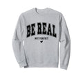 Be Real Not Typography Self Sweatshirt - Casual Everyday Wear Men Women - T-Shirt, Sweatshirt, Hoodie