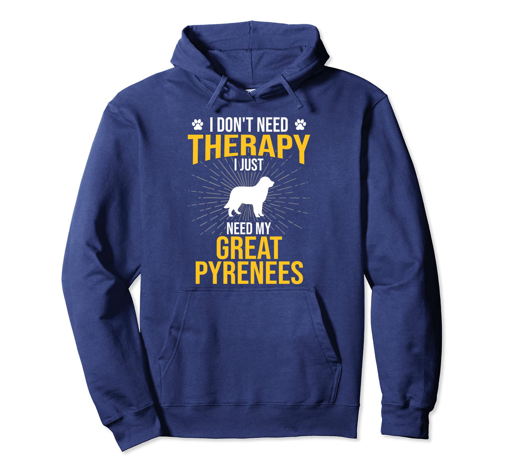 I Just Need My Great Pyrenees Dog Hoodie - Aesthetic Graphic for Adults - T-Shirt, Sweatshirt, Hoodie