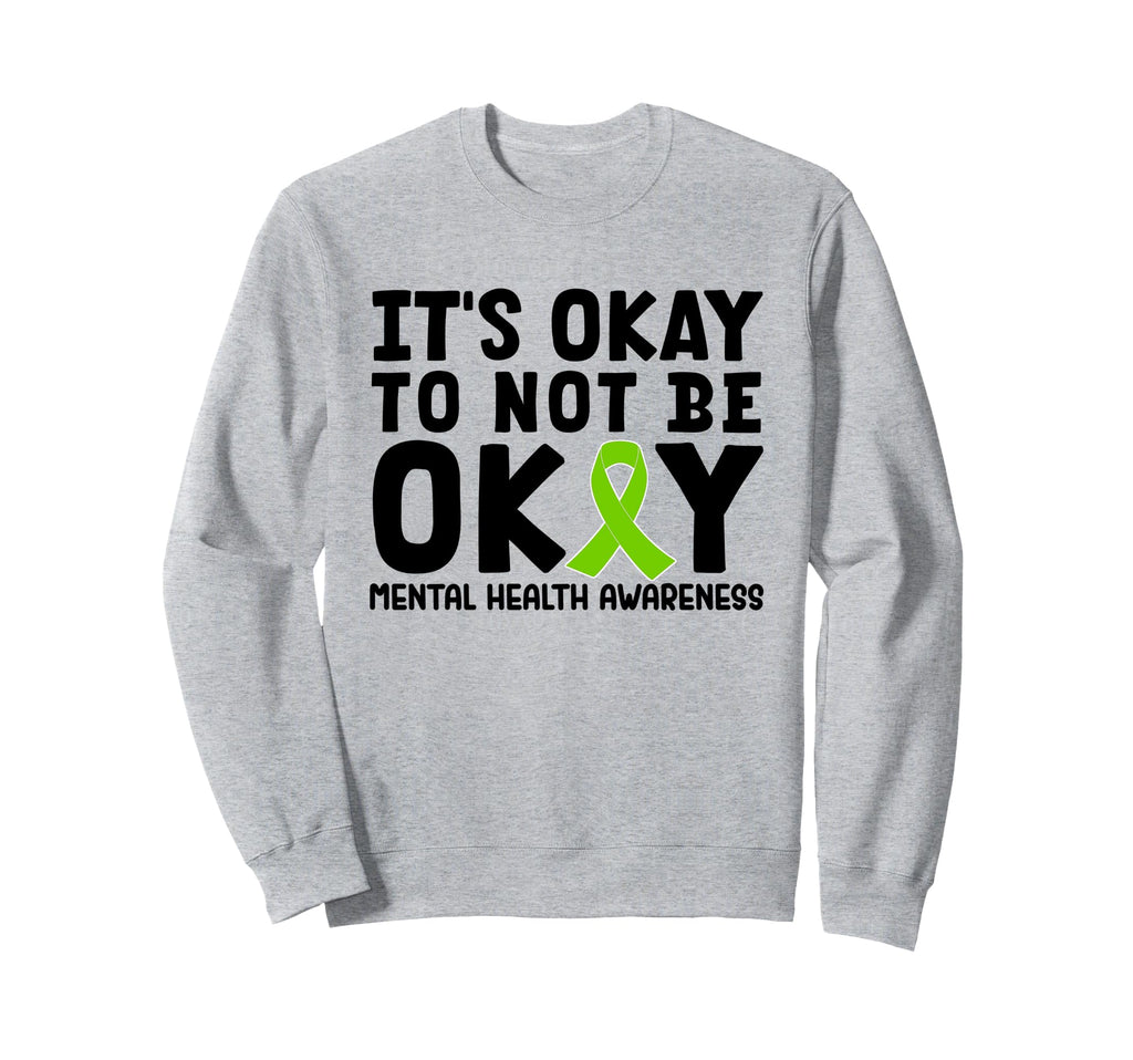 Its Okay To Not Be Okay Mental Health Sweatshirt - Graphic Print Unisex - T-Shirt, Sweatshirt, Hoodie