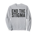 End Stigma Mental Health Awareness Sweatshirt - Streetwear Style for Adults - T-Shirt, Sweatshirt, Hoodie