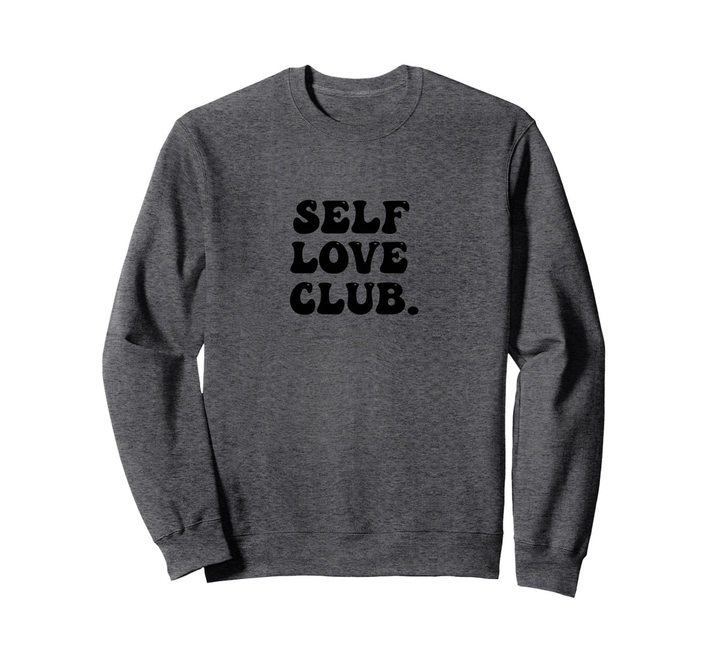 Self Love Club Bubble Empathy Sweatshirt - Novelty Apparel Men Women - T-Shirt, Sweatshirt, Hoodie
