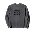 Self Love Club Bubble Empathy Sweatshirt - Novelty Apparel Men Women - T-Shirt, Sweatshirt, Hoodie