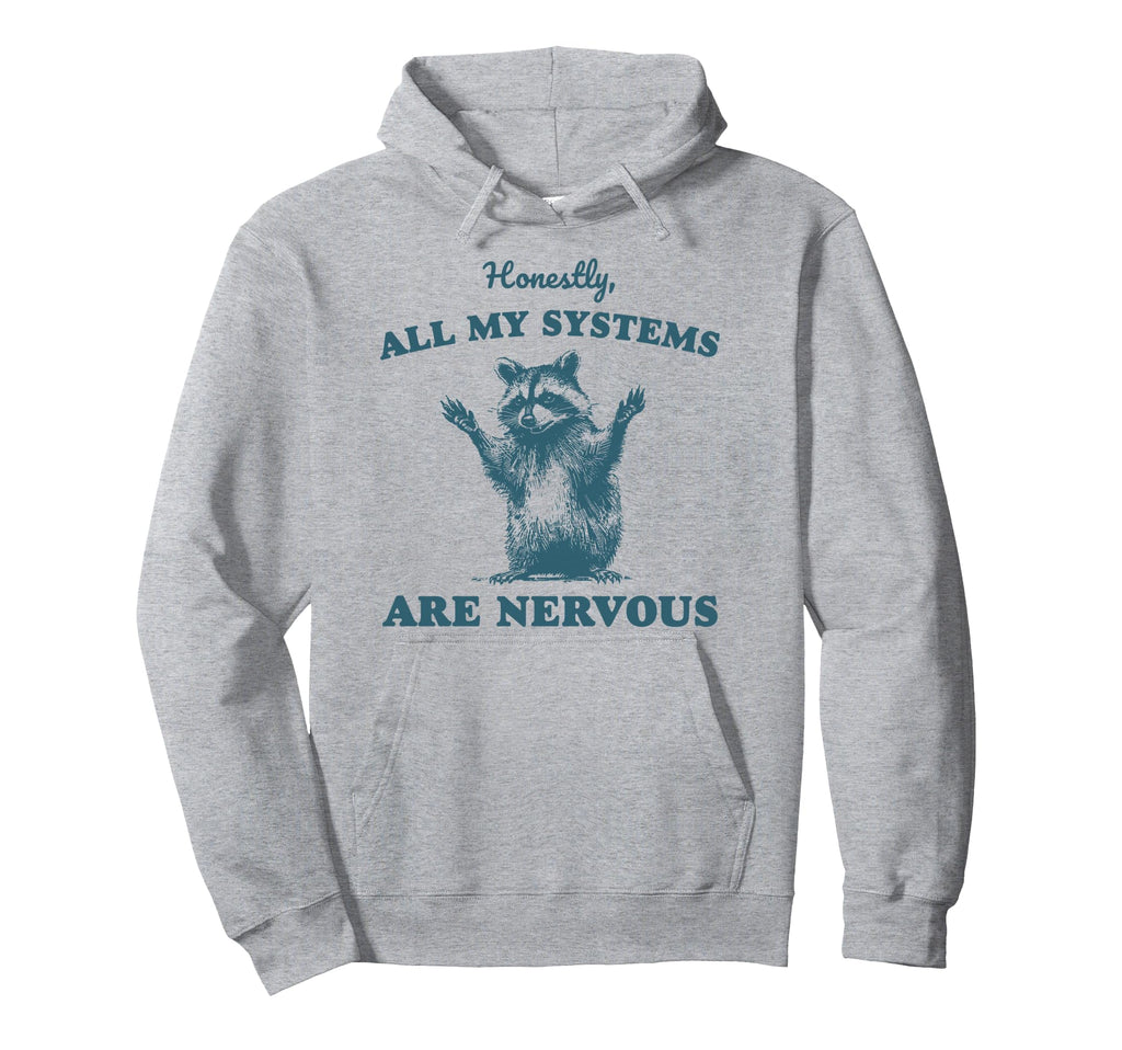 Honestly All My Systems Are Nervous Hoodie - Trendy Graphic Men Women - T-Shirt, Sweatshirt, Hoodie