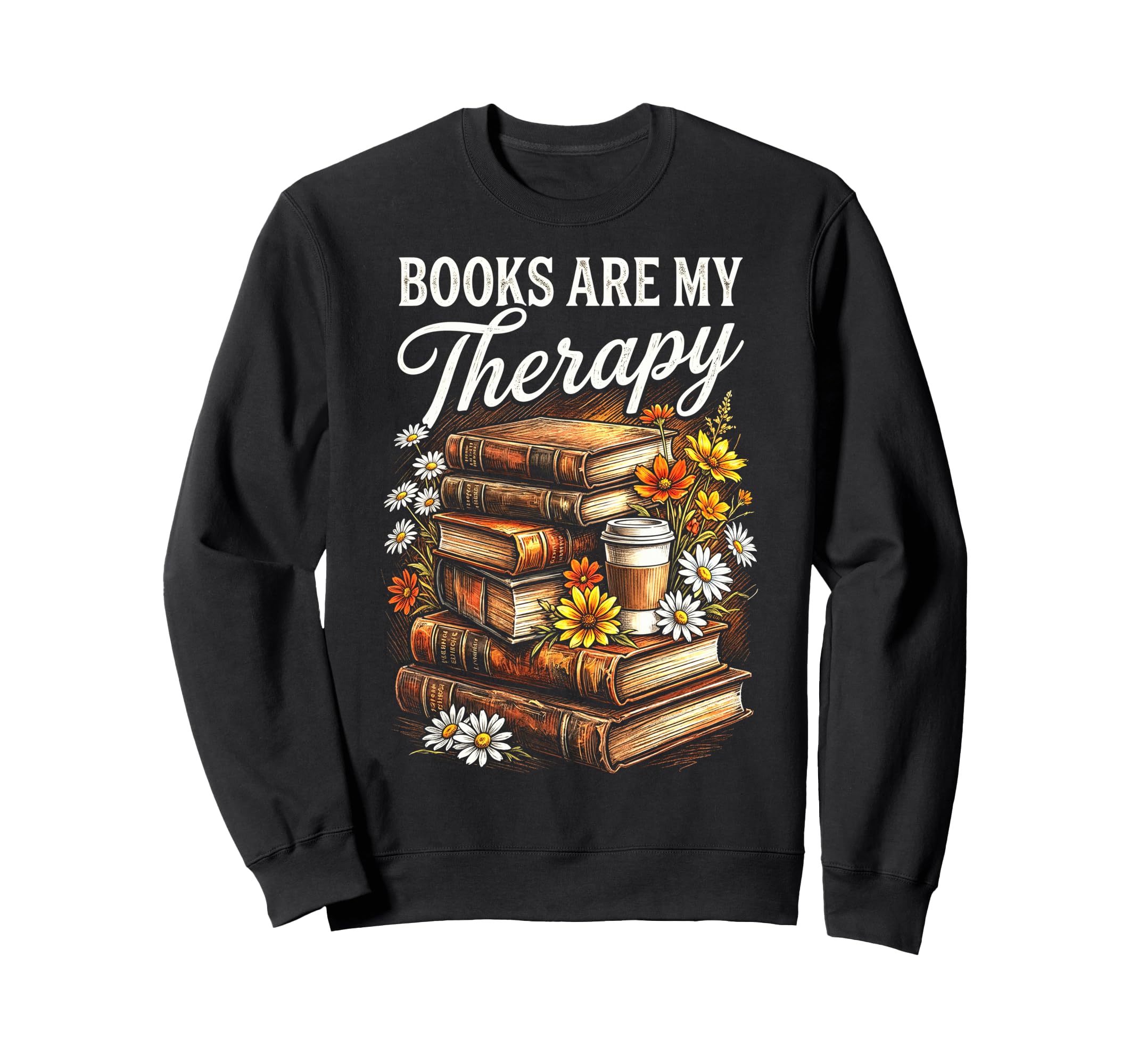 Books Are My Therapy Coffee Bookworm Sweatshirt - Unique Graphic Unisex - T-Shirt, Sweatshirt, Hoodie