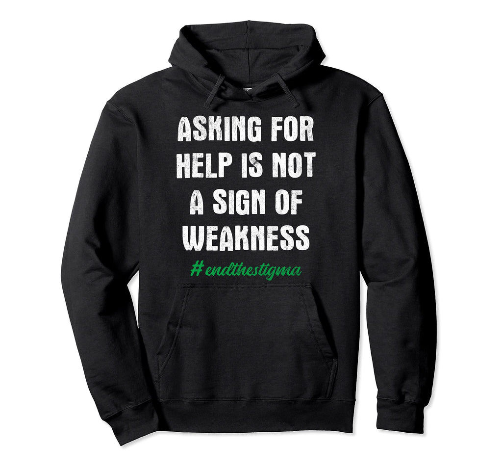 Asking Help Is Not Sign Weakness Mental Hoodie - Graphic Print Men Women - T-Shirt, Sweatshirt, Hoodie
