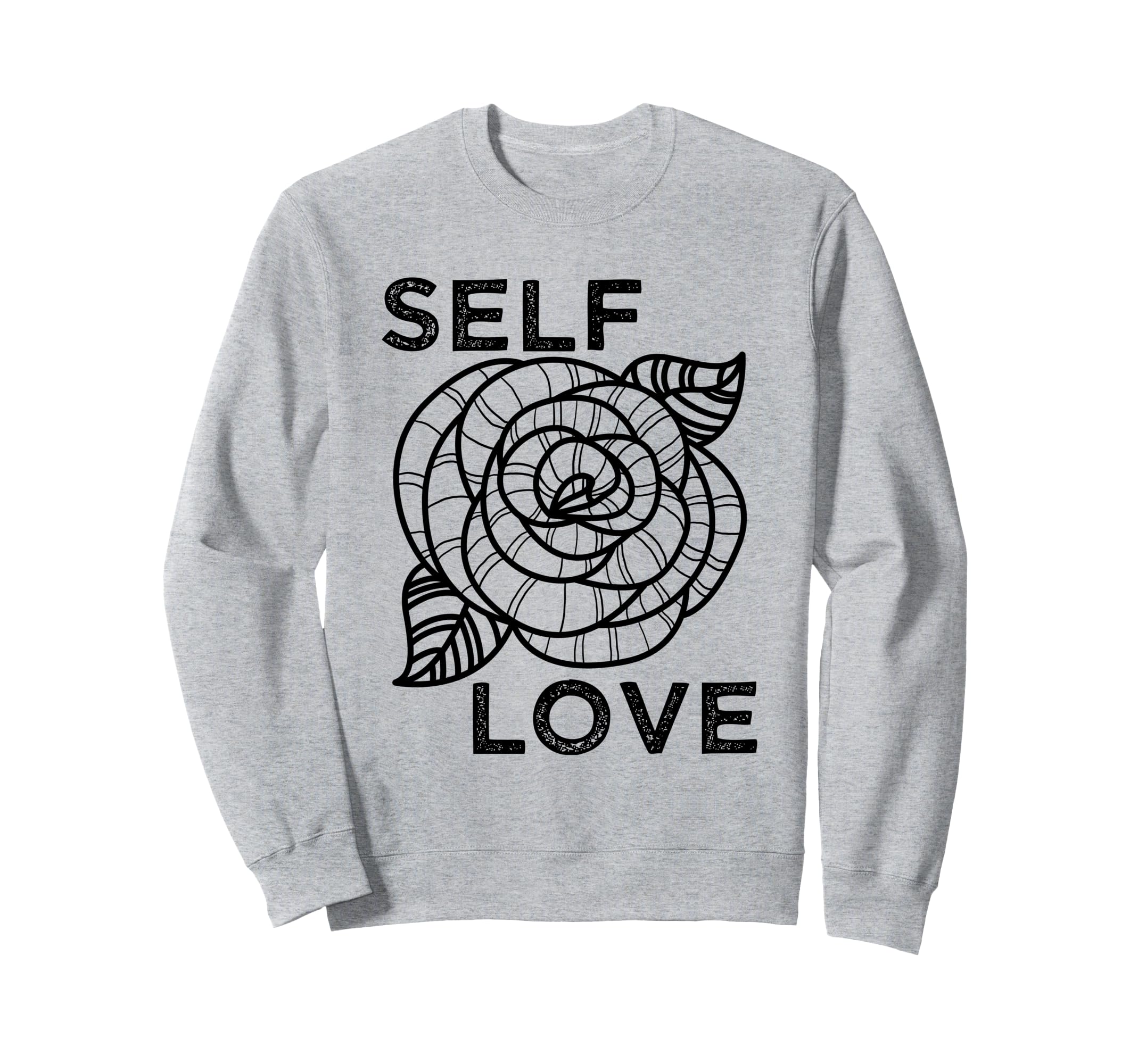 Self Love Rose Flower Self Care Sweatshirt - Fun Novelty Design for Adults - T-Shirt, Sweatshirt, Hoodie