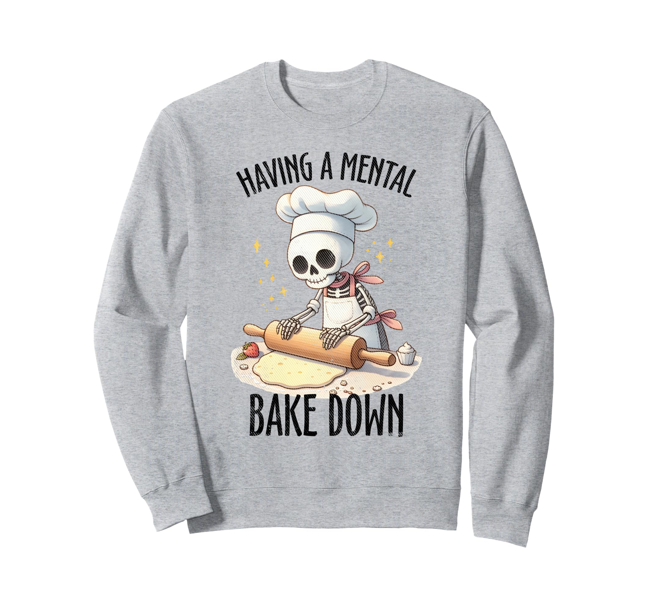 Mental Bake Down Funny Baking Mental Sweatshirt - Novelty Apparel Unisex - T-Shirt, Sweatshirt, Hoodie