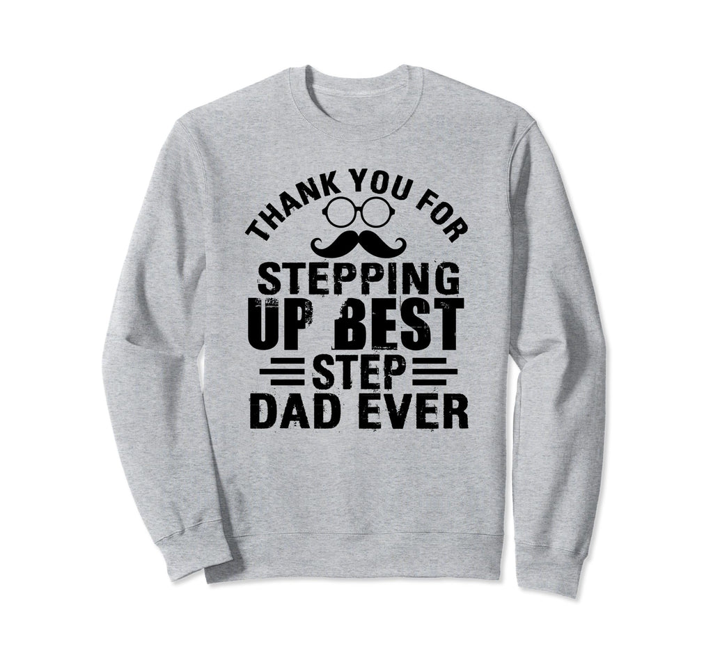 Thank You Stepping Up Best Step Dad Sweatshirt - Unique Graphic Men Women - T-Shirt, Sweatshirt, Hoodie
