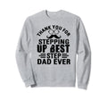 Thank You Stepping Up Best Step Dad Sweatshirt - Unique Graphic Men Women - T-Shirt, Sweatshirt, Hoodie