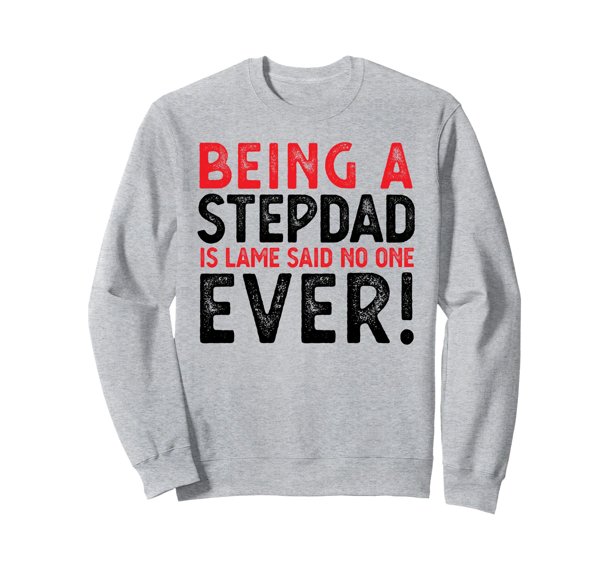 Being Stepdad Is Lame Said No One Sweatshirt - Novelty Apparel for Adults - T-Shirt, Sweatshirt, Hoodie
