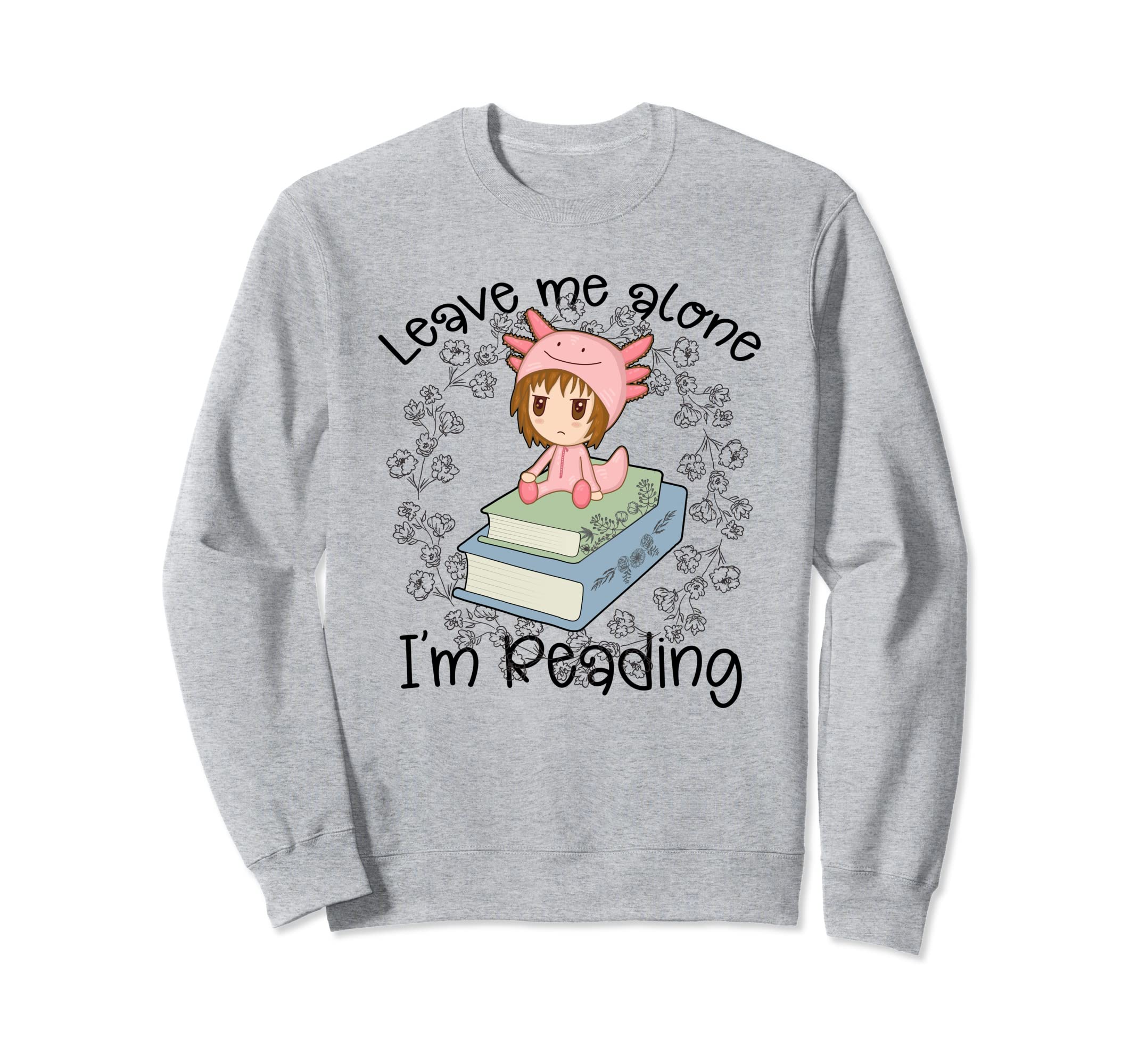 Book Lover Leave Me Alone Im Sweatshirt - Custom Art Print Men Women - T-Shirt, Sweatshirt, Hoodie