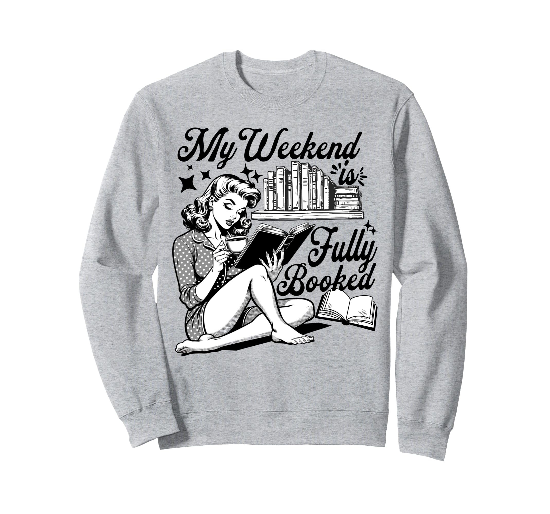 My Weekend Is Fully Booked Book Sweatshirt - Fun Novelty Design Unisex - T-Shirt, Sweatshirt, Hoodie
