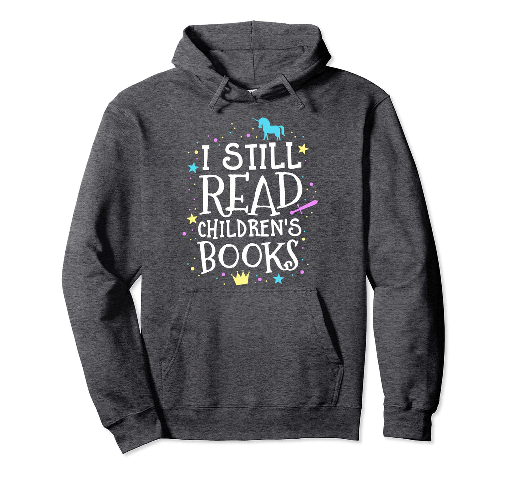 I Still Read Childrens Books School Hoodie - Custom Art Print Unisex - T-Shirt, Sweatshirt, Hoodie