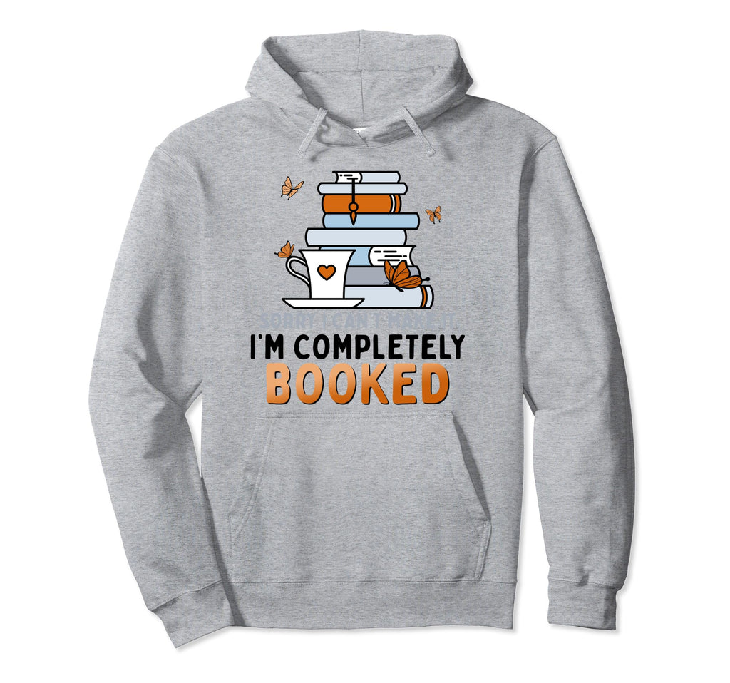Sorry I Cant Make It Im Completely Hoodie - Fun Novelty Design Men Women - T-Shirt, Sweatshirt, Hoodie