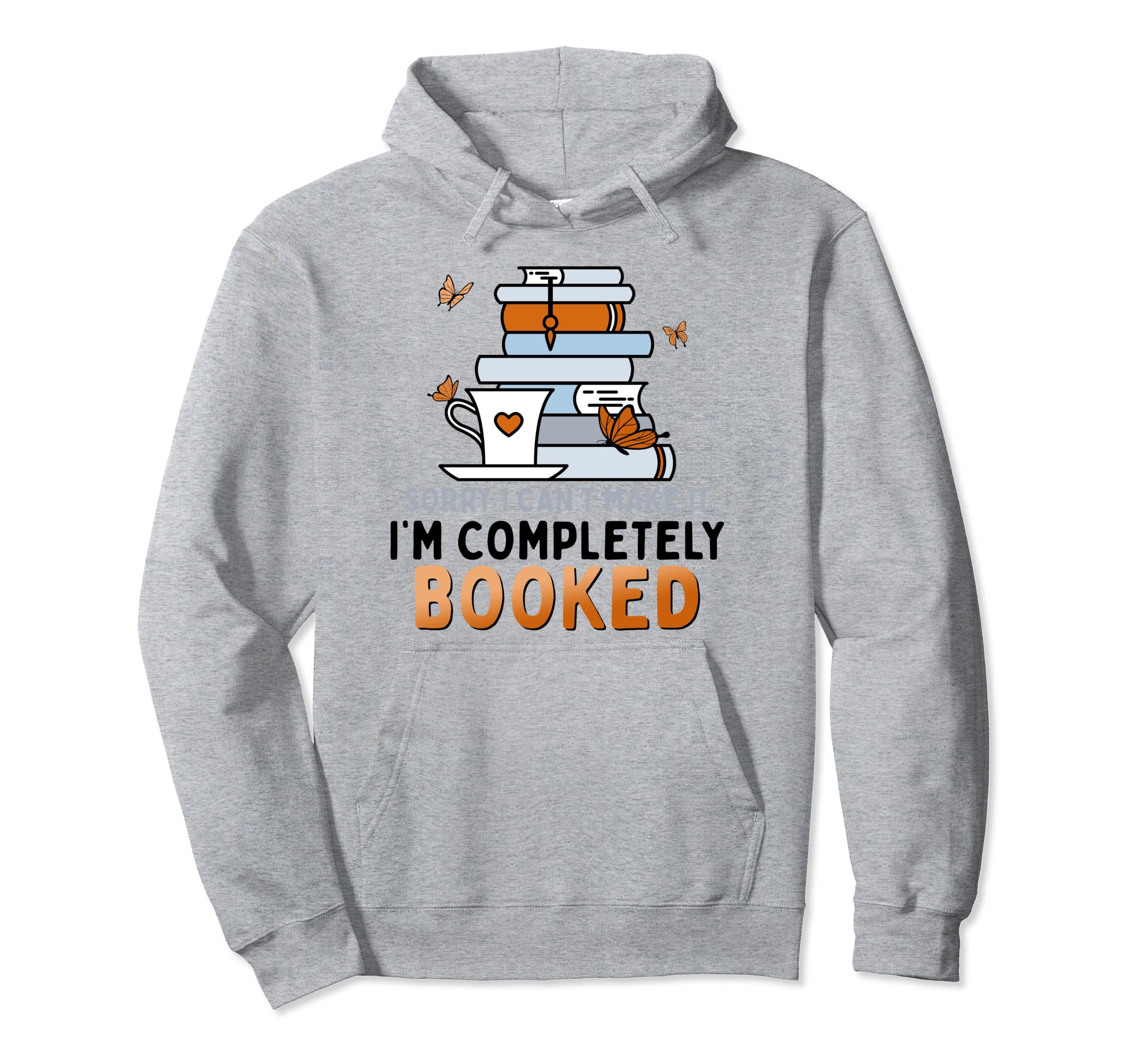 Sorry I Cant Make It Im Completely Hoodie - Fun Novelty Design Men Women - T-Shirt, Sweatshirt, Hoodie