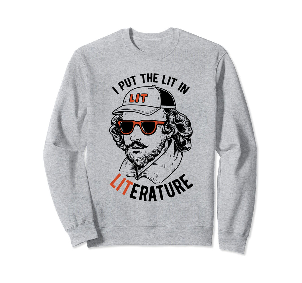 Funny Pun Shakespeare I Put Lit Sweatshirt - Minimalist Print Men Women - T-Shirt, Sweatshirt, Hoodie