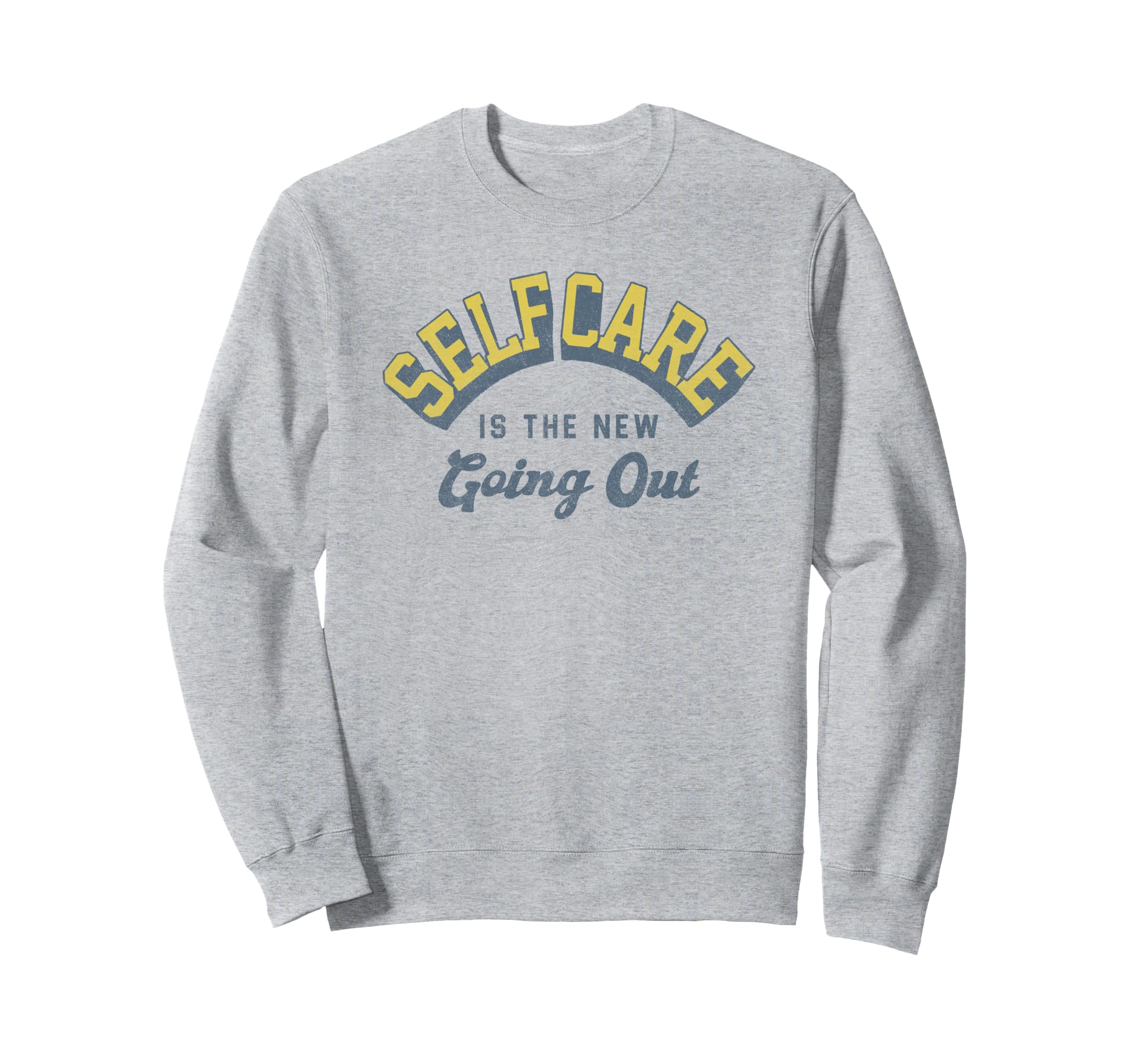 Self Care Is New Going Out Sweatshirt - Trendy Graphic for Adults - T-Shirt, Sweatshirt, Hoodie