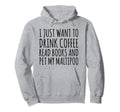 Drink Coffee Read Books And Pet My Hoodie - Fun Novelty Design Men Women - T-Shirt, Sweatshirt, Hoodie