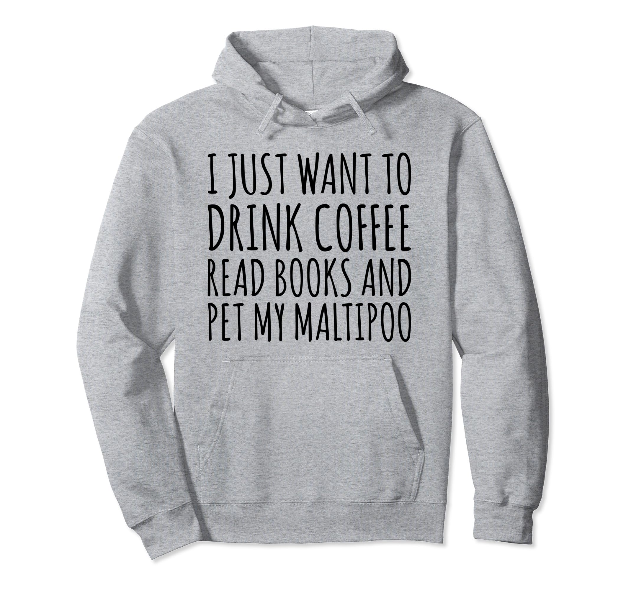 Drink Coffee Read Books And Pet My Hoodie - Fun Novelty Design Men Women - T-Shirt, Sweatshirt, Hoodie