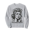 Even Baddies Get Overstimulated Sad Sweatshirt - Unique Graphic Unisex - T-Shirt, Sweatshirt, Hoodie
