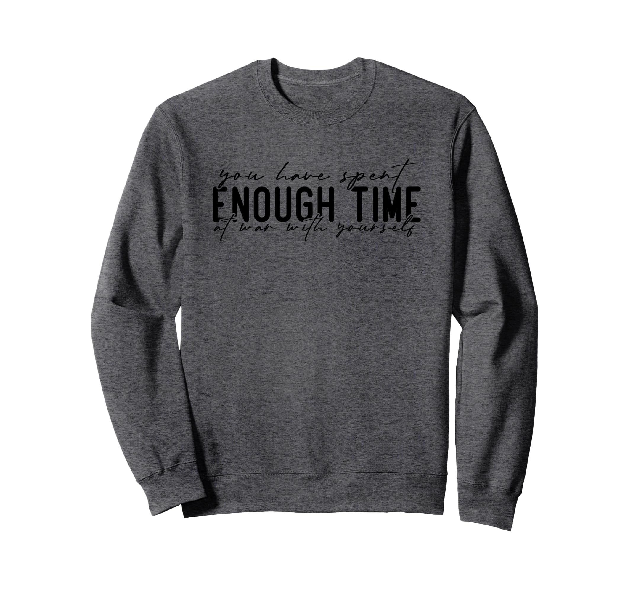 You Have Spent Enough Time War Sweatshirt - Streetwear Style Men Women - T-Shirt, Sweatshirt, Hoodie