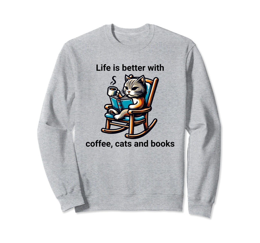 Life Is Better Coffee Cats And Books Sweatshirt - Streetwear Style Unisex - T-Shirt, Sweatshirt, Hoodie