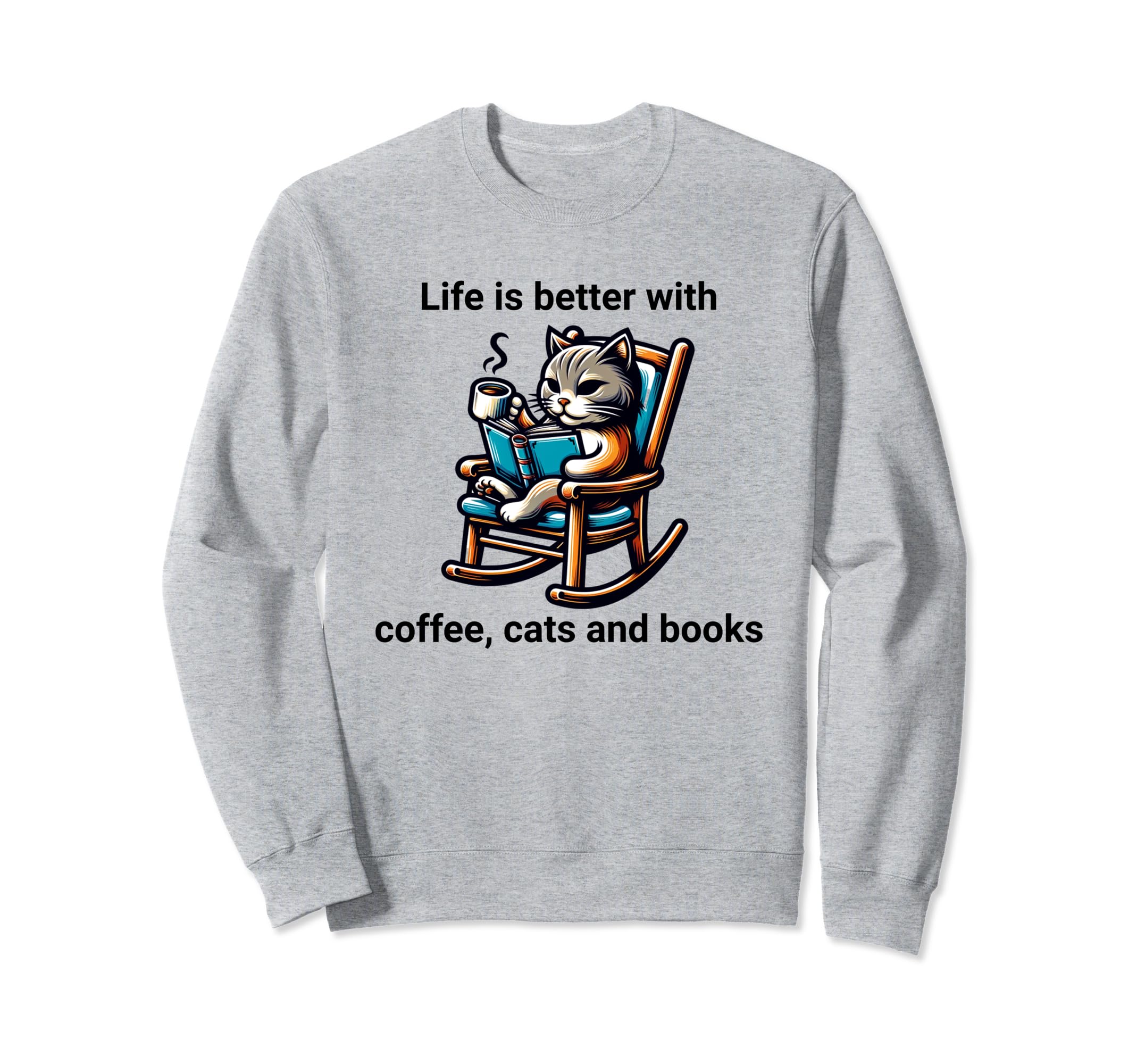 Life Is Better Coffee Cats And Books Sweatshirt - Streetwear Style Unisex - T-Shirt, Sweatshirt, Hoodie
