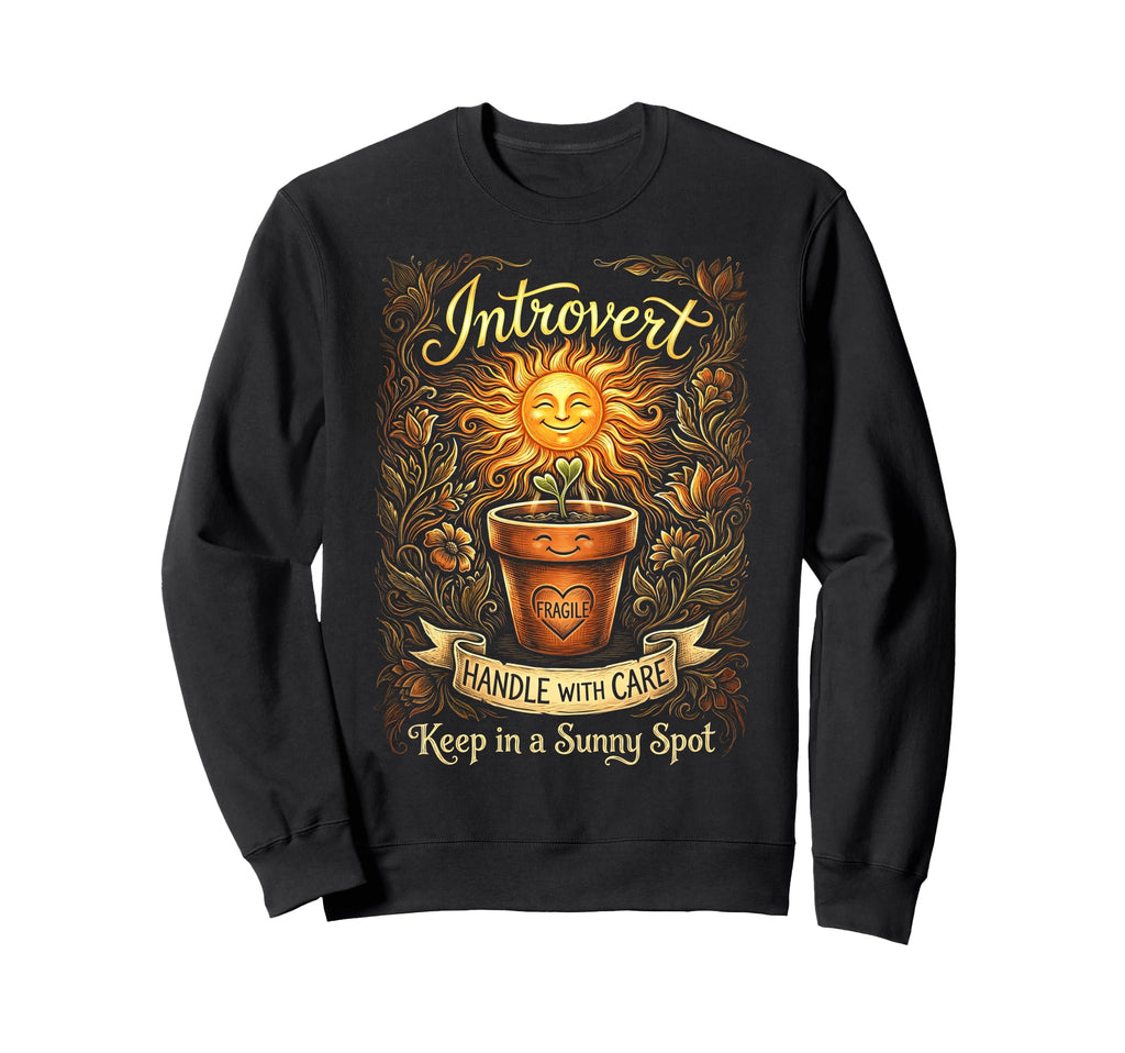 Funny Introvert Fragile Plant Sweatshirt - Trendy Graphic Unisex - T-Shirt, Sweatshirt, Hoodie
